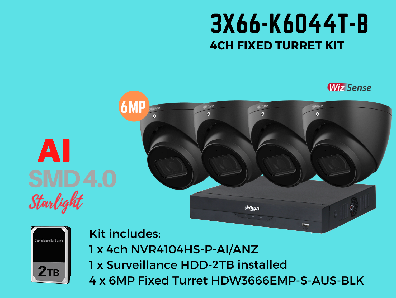 Dahua 3x66 6MP 4ch Kit includes:   1 x 4ch DHI-NVR4104HS-P-AI/ANZ-2TB,    4 x 6MP 2.8mm Fixed Lens DH-IPC-HDW3666EMP-S-AUS-BLK